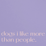 Dogs I Like More